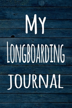 My Longboarding Journal: The perfect way to record your hobby - 6x9 119 page lined journal!