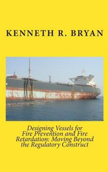 Paperback Designing Vessels for Fire Prevention and Fire Retardation: Moving Beyond the Regulatory Construct Book