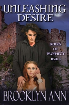 Unleashing Desire - Book #4 of the Brides of Prophecy