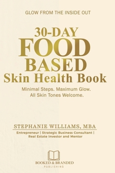 30-Day Food-Based Skin Health Book : Minimal Steps. Maximum Glow. All Skin Tones Welcome