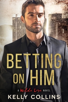 Betting on Him - Book #1 of the Wilde Love