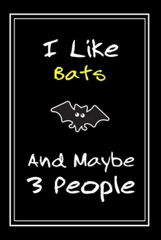 Paperback I Like Bats And Maybe 3 People: Notebook And Journal Gift - 120 pages Funny Bats Blank Lined Journal Notebook Planner Book