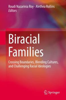Hardcover Biracial Families: Crossing Boundaries, Blending Cultures, and Challenging Racial Ideologies Book