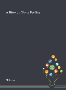Hardcover A History of Force Feeding Book