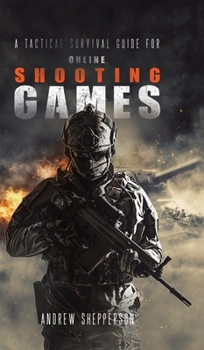 Hardcover A Tactical Survival Guide for Online Shooting Games. Book