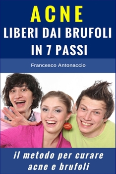 Paperback Acne liberi dai brufoli in 7 passi: Il metodo per curare acne e brufoli [Italian] Book