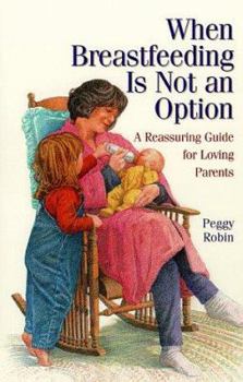 Paperback When Breastfeeding Is Not an Option: A Reassuring Guide for Loving Parents Book