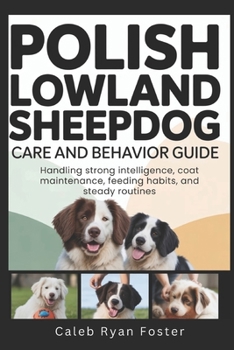 Polish Lowland Sheepdog Care and Behavior Guide: Handling strong intelligence, coat maintenance, feeding habits, and steady routines