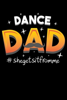 Dance Dad Shegetsitfromme: Dancing Dad, Dads of Dancers who Dance Lined Notebook Journal Diary 6x9