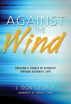 Paperback Against the Wind: Creating a Church of Diversity Through Authentic Love Book