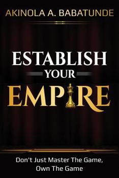 Paperback Establish Your Empire: Don't Just Master The Game, Own The Game Book