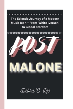 Paperback Post Malone: The Eclectic Journey of a Modern Music Icon - From 'White Iverson' to Global Stardom Book