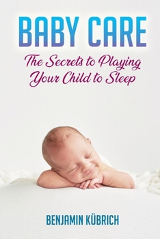 Paperback Baby Care: The Secrets To Playing Your Child To Sleep Book