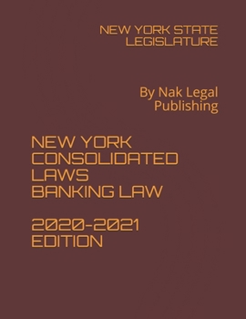 Paperback NEW YORK CONSOLIDATED LAWS BANKING LAW 2020-2021 EDITION: By Nak Legal Publishing Book