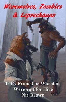 Paperback Werewolves, Zombies & Leprechauns: Tales from the World of Werewolf for Hire Book