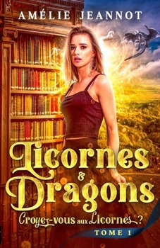 Paperback Croyez-vous aux Licornes ? Tome 1: Saga Licornes & Dragons [French] Book