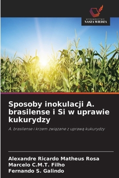 Sposoby inokulacji A. brasilense i Si w uprawie kukurydzy (Polish Edition)