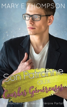 Son Patronne aux Courbes Généreuses: UNE ROMANCE DE PETITE VILLE AVEC UNE HÉROÏNE AUX COURBES VOLUPTUEUSES (À la Recherche du Héros Littéraire Parfait) (French Edition)