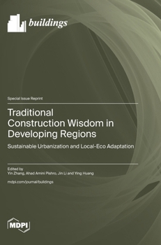 Hardcover Traditional Construction Wisdom in Developing Regions: Sustainable Urbanization and Local-Eco Adaptation Book