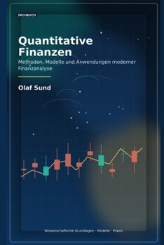 Quantitative Finanzen Fachbuch: Methoden, Modelle und Anwendungen moderner Finanzanalyse (German Edition)
