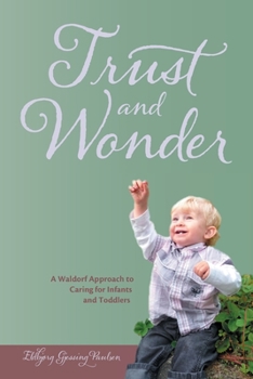 Paperback Trust and Wonder: a Waldorf Approach to Caring for Infants and Toddlers Book