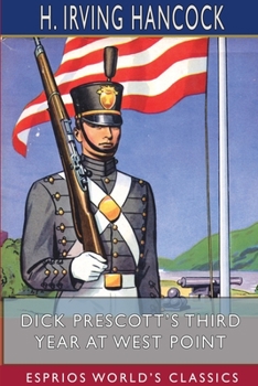 Dick Prescott's Third Year at West Point Or Standing Firm for Flag and Honor - Book #3 of the West Point