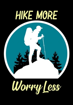 Paperback Hike More Worry Less: Planner Writing Prompts For Hikers Lovers, A Hiking Travel Trail Adventure Outdoors Walking, Hiking Journal, Hiker Not Book