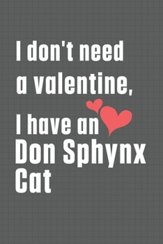 Paperback I don't need a valentine, I have a Don Sphynx Cat: For Don Sphynx Cat Fans Book
