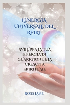 Paperback L'Energia Universale del Reiki: Sviluppa La Tua Energia Di Guarigione E La Crescita Spirituale [Italian] Book