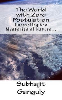 Paperback The World with Zero Postulation: Unraveling the Mysteries of Nature... Book