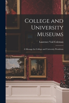 Paperback College and University Museums: a Message for College and University Presidents Book