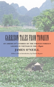 Hardcover Garrison Tales from Tonquin: An American's Stories of the French Foreign Legion in Vietnam in the 1890s Book
