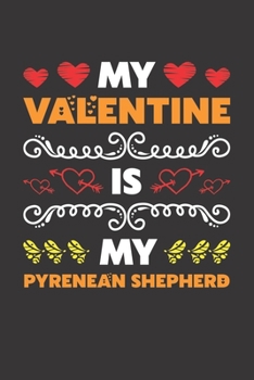 My Valentine Is My Pyrenean Shepherd: Valentines Day Gift For Owners Who Loves Their Pyrenean Shepherd Dog Lined Journal Notebook