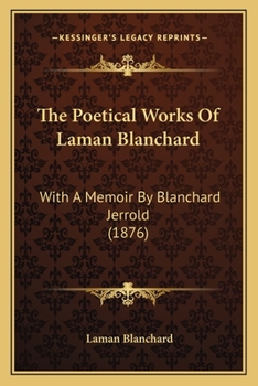 Paperback The Poetical Works Of Laman Blanchard: With A Memoir By Blanchard Jerrold (1876) Book