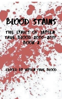 Paperback Blood Stains: The Lyrics Of Jaysen True Blood 2000-2011, Book 2 Book