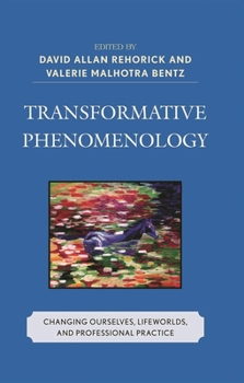 Hardcover Transformative Phenomenology: Changing Ourselves, Lifeworlds, and Professional Practice Book