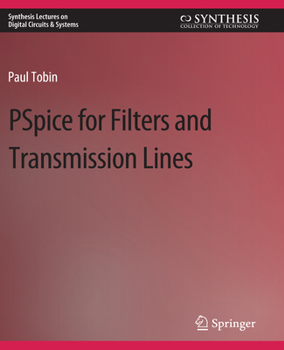 PSpice for Filters and Transmission Lines (Synthesis Lectures on Digital Circuits and Systems) (Synthesis Lectures on Digital Circuits and Systems)