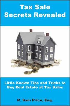 Tax Sale Secrets Revealed: Little Known Tips and Tricks to Buy Real Estate at Tax Sales