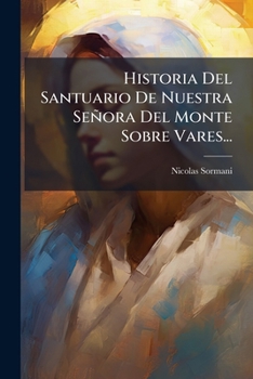 Paperback Historia Del Santuario De Nuestra Señora Del Monte Sobre Vares... [Spanish] Book