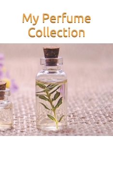 Paperback My Perfume Collection: Note and register all about your perfume fragance bottle, your perfume bottle Book