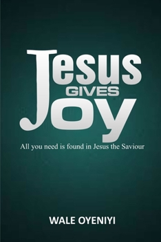 Paperback Jesus Give Joy: All You Need is Found in Jesus the Savior Book