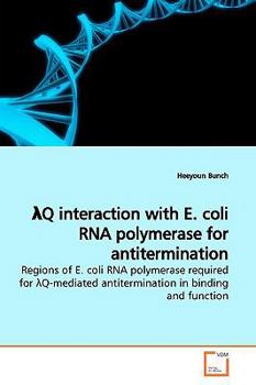 Paperback lQ interaction with E. coli RNA polymerase for antitermination Regions of E. coli RNA polymerase required for lQ-mediated antitermination in binding a Book