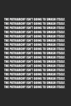 Paperback The Patriarchy Isn't Going To Smash: 120 Pages 6 'x 9' -Dot Graph Paper Journal Manuscript - Planner - Scratchbook - Diary Book