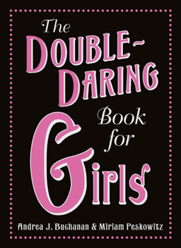 The Double-Daring Book for Girls - Book  of the Daring Books for Girls