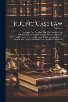 Paperback Ruling Case Law: As Developed And Established By The Decisions And Annotations Contained In Lawyers Reports Annotated, American Decisio Book