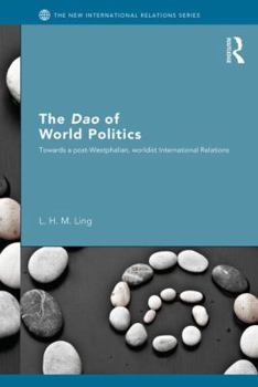 Paperback The Dao of World Politics: Towards a Post-Westphalian, Worldist International Relations Book