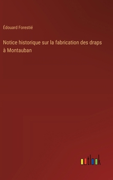 Notice historique sur la fabrication des draps à Montauban (French Edition)