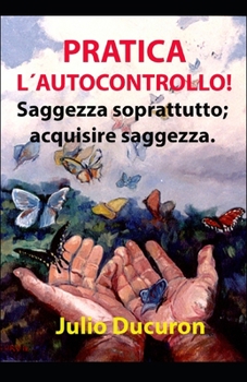 Paperback Pratica L´autocontrollo!: Saggezza soprattutto; acquisire saggezza. [Italian] Book