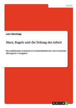 Marx, Engels und die Teilung der Arbeit: Ein einführendes Lesebuch in Gesellschaftstheorie und Geschichte (Korrigierte 9. Ausgabe)