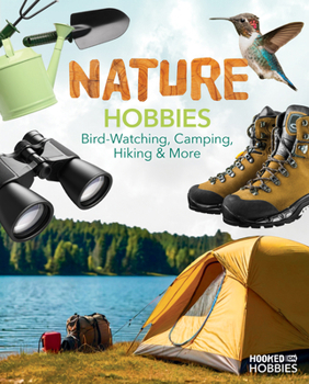 Library Binding Nature Hobbies: Bird-Watching, Camping, Hiking & More: Bird-Watching, Camping, Hiking & More Book